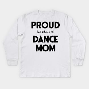 Proud (But Exhausted) Dance Mom Funny Kids Long Sleeve T-Shirt